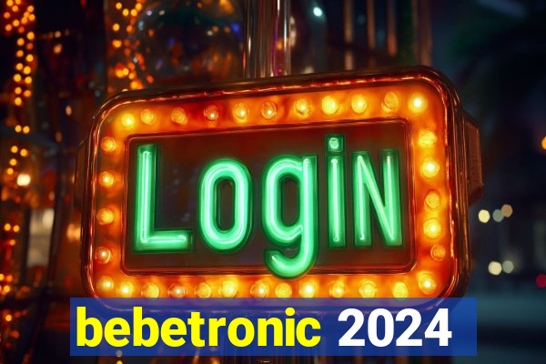 bebetronic 2024